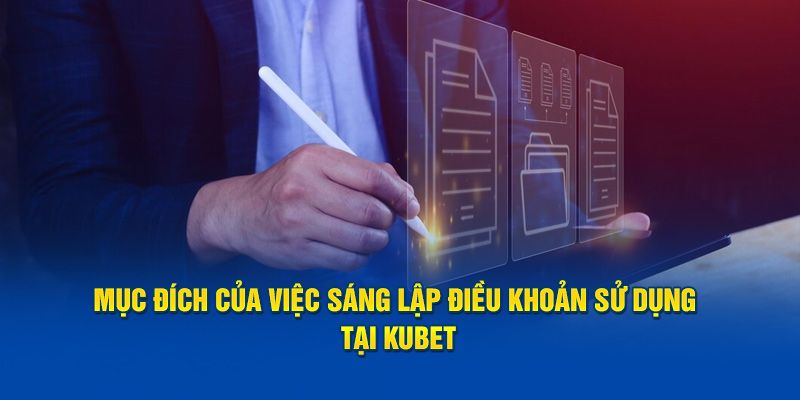 Một số vai trò cơ bản của điều khoản sử dụng tại Kubet