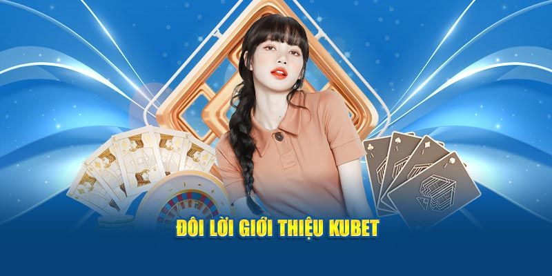 Kubet - Sân chơi hội tụ nhiều ưu điểm nổi bật